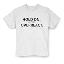 Alternate Image 2 for Hold On. Let Me Overreact. Shirt