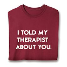 Product Image for I Told My Therapist About You. Shirt