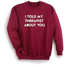Alternate Image 1 for I Told My Therapist About You. Shirt