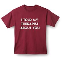 Alternate Image 2 for I Told My Therapist About You. Shirt