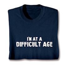 Product Image for I'm At A Difficult Age. Shirt