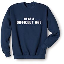 Alternate Image 1 for I'm At A Difficult Age. Shirt