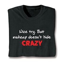 Product Image for Nice Try. But Makeup Doesn't Hide Crazy. Shirt