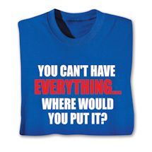 Product Image for You Can't Have Everything… Where Would You Put It? Shirts