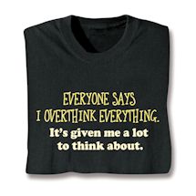 Product Image for Everyone Says I Overthink Everything. It's Given Me A Lot To Think About Shirt