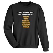 Alternate Image 1 for I Only Drink On Days That Start With 'T'. Shirts