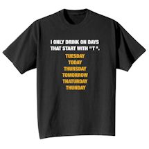 Alternate Image 2 for I Only Drink On Days That Start With 'T'. Shirts