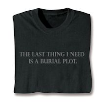 Product Image for The Last Thing I Need Is A Burial Plot Shirts
