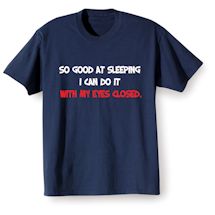 Alternate Image 2 for So Good At Sleeping I Can Do It With My Eyes Closed. Shirts