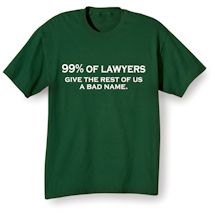 Alternate Image 2 for 99% Of Lawyers Give The Rest Of Us A Bad Name. Shirts