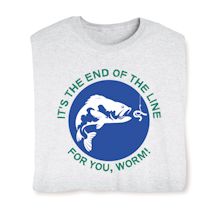 Product Image for It's The End Of The Line For You, Worm! Shirts