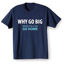 Alternate Image 2 for Why Go Big When You Can Go Home Shirts