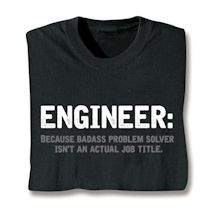 Product Image for Engineer: Because Badass Problem Solver Isn't An Actual Job Title. Shirts