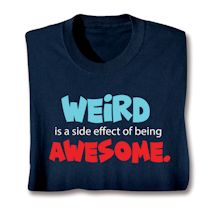 Product Image for Weird Is A Side Effect Of Being Awesome. Shirts