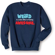 Alternate Image 1 for Weird Is A Side Effect Of Being Awesome. Shirts