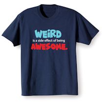 Alternate Image 2 for Weird Is A Side Effect Of Being Awesome. Shirts