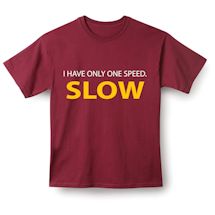 Alternate image for I Have Only One Speed. Slow T-Shirt or Sweatshirt