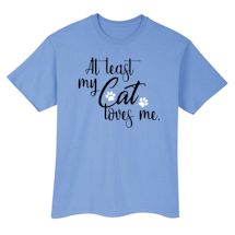 Alternate Image 4 for At Least My Cat Loves Me Shirts