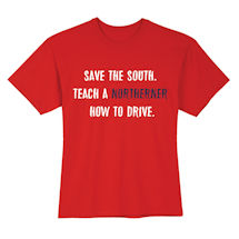 Alternate Image 1 for Save The South. Teach Northerners How To Drive. Shirts