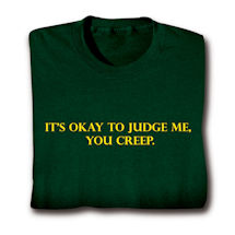 Product Image for It's Okay To Judge Me, You Creep. Shirts