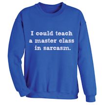 Alternate Image 1 for I Could Teach A Master Class In Sarcasm. Shirts