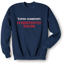 Alternate Image 2 for You're Consistent. Consistently Wrong. Shirts
