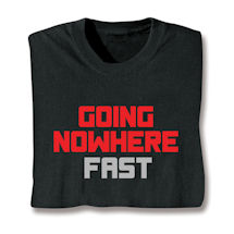 Product Image for Going Nowhere Fast Shirts