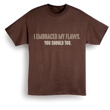 Alternate Image 2 for I Embraced My Flaws. You Should Too. Shirts
