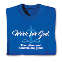 Product Image for Work for God. The retirement benefits are great. T-Shirt or Sweatshirt