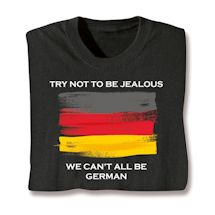 Product Image for Try Not To Be Jealous International T-Shirt or Sweatshirt