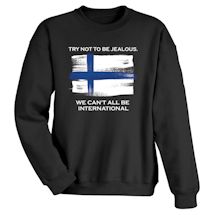 Alternate Image 9 for Try Not To Be Jealous International T-Shirt or Sweatshirt