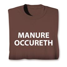 Product Image for Manure Occureth T-Shirt or Sweatshirt