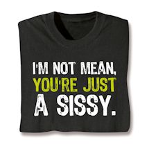 Product Image for I'm Not Mean, You're Just A Sissy. Shirts