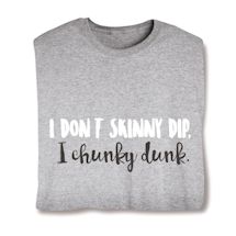 Product Image for I Don't Skinny Dip.  I Chunky Dunk. Shirts