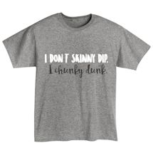 Alternate Image 2 for I Don't Skinny Dip.  I Chunky Dunk. Shirts