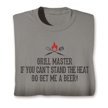 Alternate image for Grill Master If You Can't Stand The Heat Go Get Me A Beer! T-Shirt or Sweatshirt