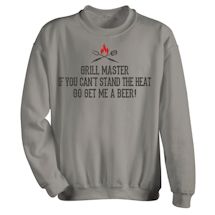 Alternate Image 1 for Grill Master If You Can't Stand The Heat Go Get Me A Beer! T-Shirt or Sweatshirt