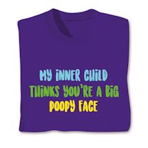 Product Image for My Inner Child Thinks You're A Big Poopy Face T-Shirt or Sweatshirt