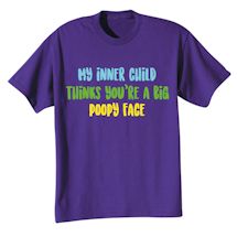 Alternate Image 2 for My Inner Child Thinks You're A Big Poopy Face Shirts