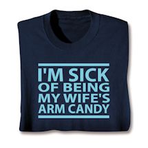Product Image for I'm Sick Of Being My Wife's Arm Candy T-Shirt or Sweatshirt