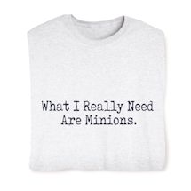 Product Image for What I Really Need Are Minions T-Shirt or Sweatshirt