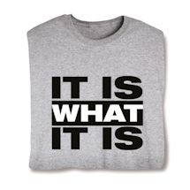 Product Image for It Is What It Is Shirts