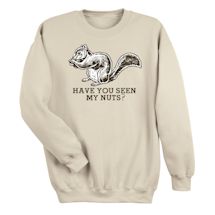 Alternate Image 1 for Have You Seen My Nuts T-Shirt or Sweatshirt