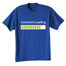 Alternate image for Comment Loading T-Shirt or Sweatshirt