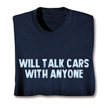 Alternate image Will Talk Cars With Anyone T-Shirt or Sweatshirt