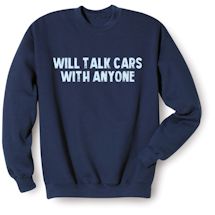 Alternate Image 1 for Will Talk Cars With Anyone T-Shirt or Sweatshirt