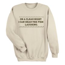 Alternate Image 1 for On A Clear Night, I Can Hear The Fish Laughing. T-Shirt or Sweatshirt