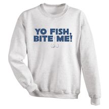 Alternate Image 1 for Yo Fish, Bite Me! T-Shirt or Sweatshirt