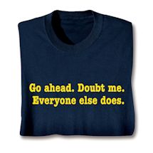 Product Image for Go Ahead. Doubt Me. Everyone Else Does Shirts