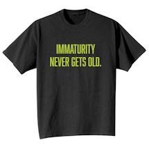 Alternate Image 2 for Immaturity Never Gets Old. Shirts